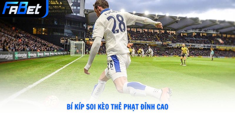 Bí kíp soi kèo thẻ phạt đỉnh cao