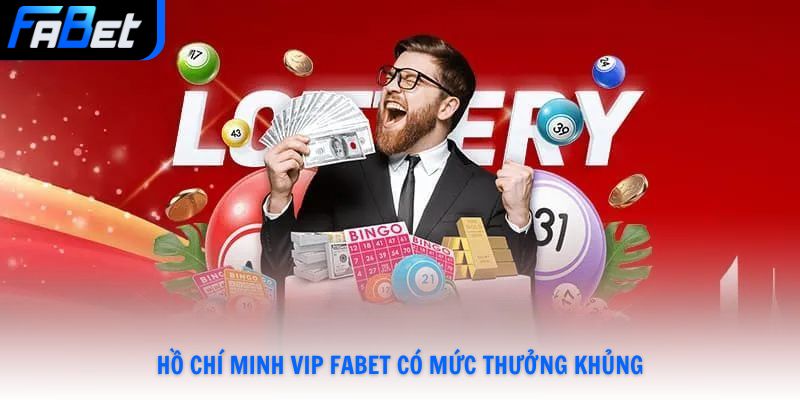 Hồ Chí Minh Vip Fabet có mức thưởng khủng