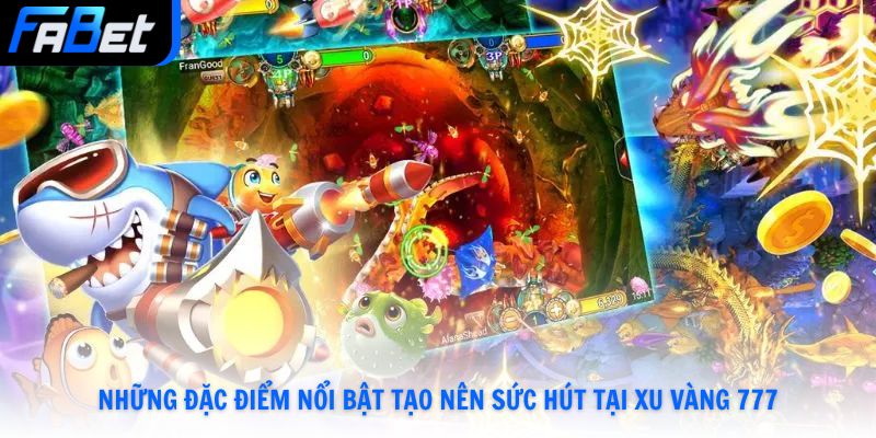 Những đặc điểm nổi bật tạo nên sức hút tại xu vàng 777